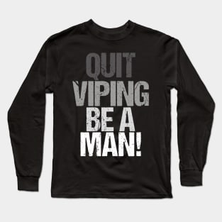 Quit Vaping Be A Man Long Sleeve T-Shirt